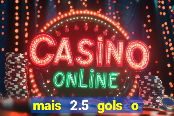 mais 2.5 gols o que significa